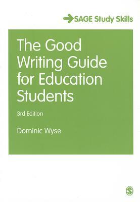 The Good Writing Guide for Education Students by Dominic Wyse