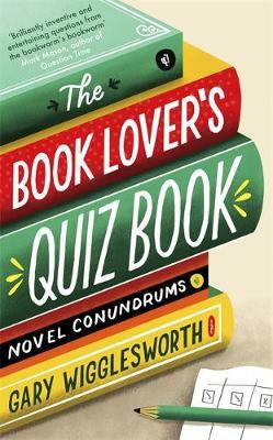 The Book Lover's Quiz Book by Gary Wigglesworth