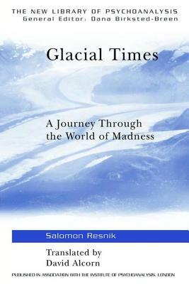 Glacial Times: A Journey Through the World of Madness by Salomon Resnik