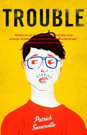 Trouble: Stories by Patrick Somerville