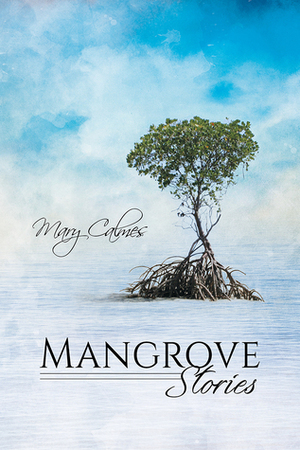 Mangrove Stories Bundle by Mary Calmes
