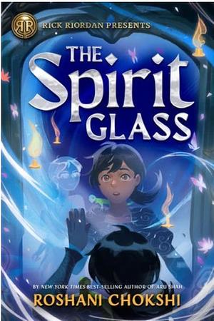 The Spirit Glass by Roshani Chokshi