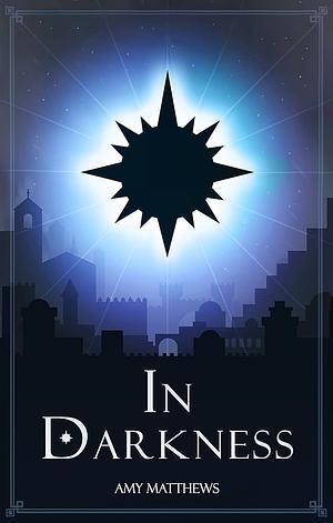In Darkness by Amy Matthews