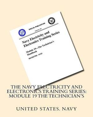 The Navy Electricity and Electronics Training Series: Module 19 The Technician's by United States Navy