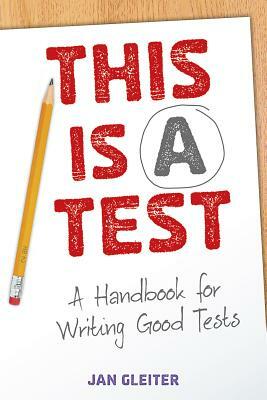 This Is a Test: A Handbook for Writing Good Tests by Jan Gleiter