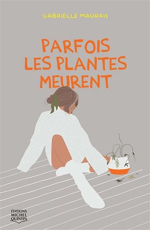 Parfois les plantes meurent by Gabrielle Maurais