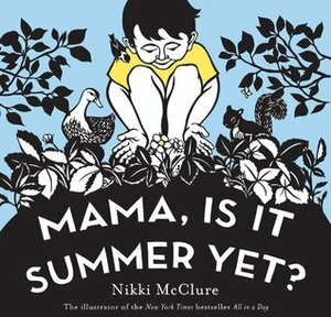 Mama, Is It Summer Yet? by Nikki McClure