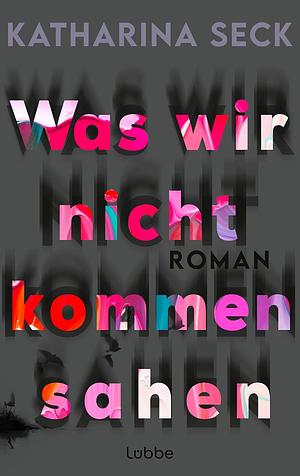 Was wir nicht kommen sahen by Katharina Seck