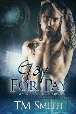 Gay for Pay: An All Cocks story by T. M. Smith