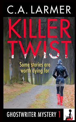 Killer Twist: A Ghostwriter Mystery by C. a. Larmer