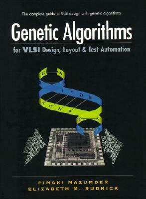 Genetic Algorithms for VLSI Design, Layout and Test Automation by Pinaki Mazumder, Elizabeth Rudnick