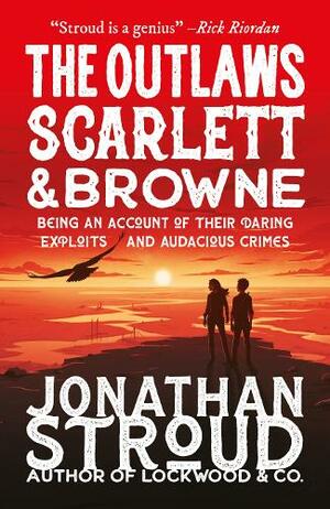 The Outlaws Scarlett and Browne by Jonathan Stroud