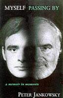Myself, Passing by: A Memoir in Moments by Peter Jankowsky