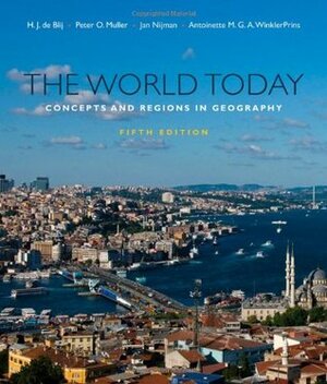 The World Today: Concepts and Regions in Geography by H.J. de Blij, Antoinette WinklerPrins, Peter O. Muller