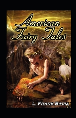 American Fairy Tales illustrated by L. Frank Baum