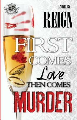 First Comes Love, Then Comes Murder (the Cartel Publications Presents) by Reign