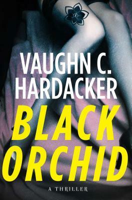 Black Orchid: A Thriller by Vaughn C. Hardacker