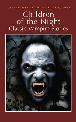 Children of the Night: Classic Vampire Stories by David Stuart Davies