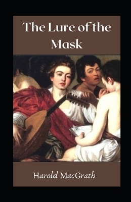 The Lure of the Mask illustrated by Harold Macgrath