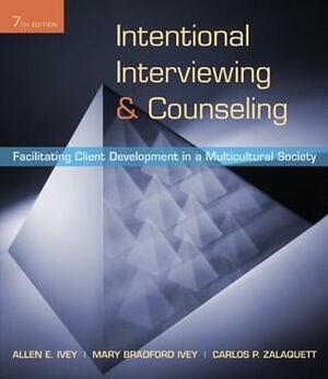 Intentional Interviewing and Counseling: Facilitating Client Development in a Multicultural Society by Allen E. Ivey, Carlos Zalaquett, Mary Bradford Ivey