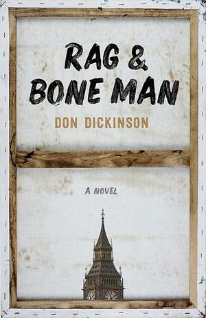 Rag & Bone Man: A Novel by Don Dickinson