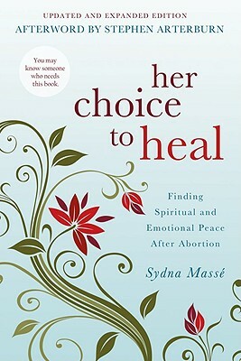 Her Choice to Heal: Finding Spiritual and Emotional Peace After Abortion by Sydna Masse