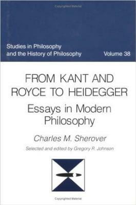 From Kant and Royce to Heidegger: Essays in Modern Philosophy by Charles M. Sherover, Brenda L. Moore