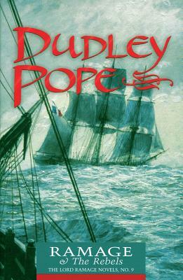 Ramage & the Rebels: The Lord Ramage Novels by Dudley Pope