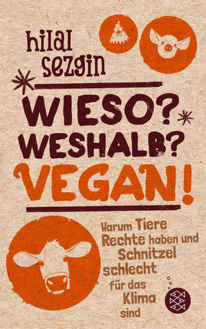 Wieso? Weshalb? Vegan! by Hilal Sezgin