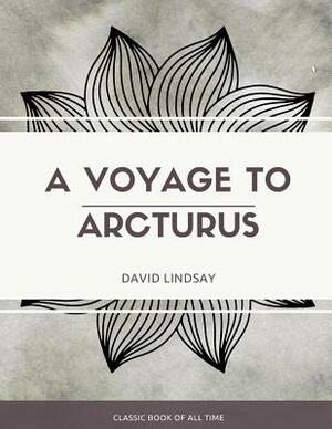 A Voyage to Arcturus by David Lindsay