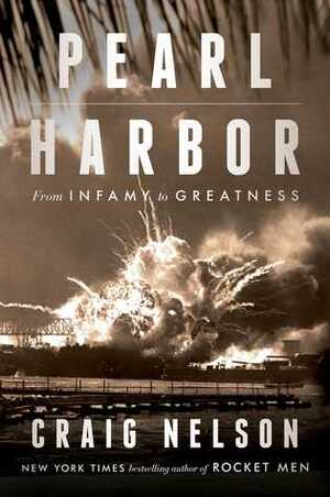 Pearl Harbor: From Infamy to Greatness by Craig Nelson
