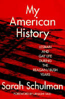 My American History: Lesbian and Gay Life During the Reagan and Bush Years by Sarah Schulman