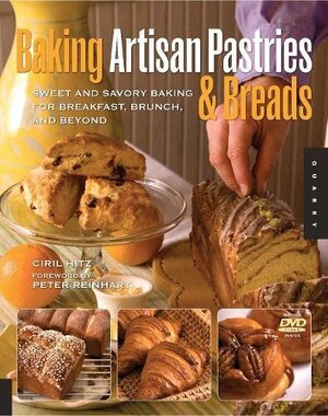 Baking Artisan Pastries and Breads: Sweet and Savory Baking for Breakfast, Brunch, and Beyond by Ciril Hitz
