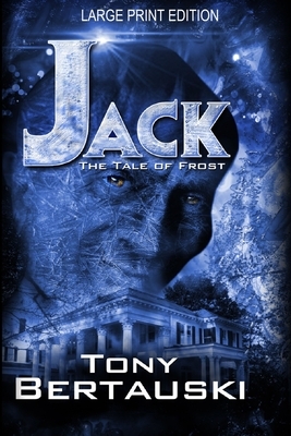 Jack (Large Print Edition): The Tale of Frost by Tony Bertauski