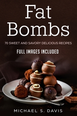 Keto Fat Bombs: 70 Sweet & Savory Recipes for Ketogenic, Paleo & Low-Carb Diets. (Easy Recipes for Healthy Eating and Fast Weight Loss by Michael S. Davis