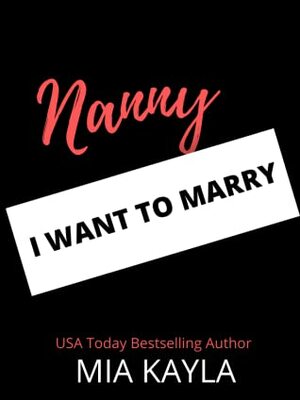 Nanny I Want to Marry by Mia Kayla