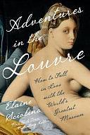 Adventures in the Louvre: How to Fall in Love with the World's Greatest Museum by Elaine Sciolino