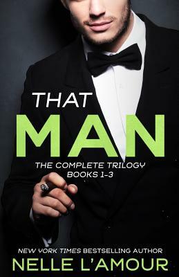 That Man: The Complete Trilogy by Nelle L'Amour