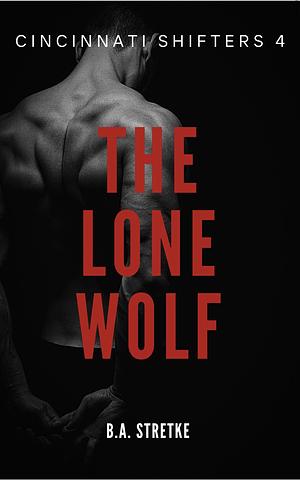 The Lone Wolf by B.A. Stretke