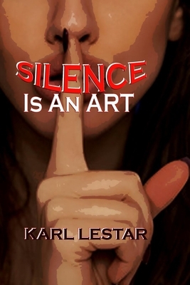 Silence Is An Art by Karl Lestar