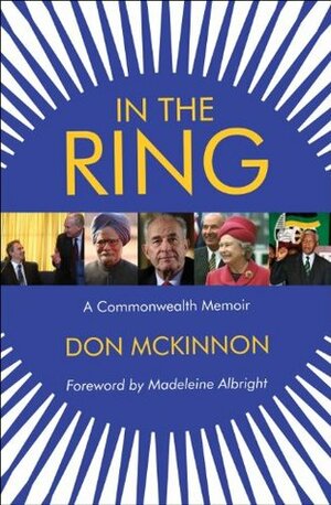In the Ring: A Commonwealth Memoir by Madeleine K. Albright, Don McKinnon