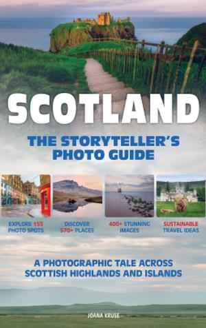 SCOTLAND - The Storyteller's Photo Guide by Joana Kruse