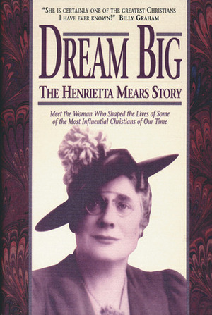 Dream Big: The Henrietta Mears Story by Henrietta C. Mears