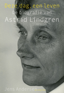 Deze dag, een leven: De biografie van Astrid Lindgren by Jens Andersen, Kor de Vries, Lammie Post-Oostenbrink