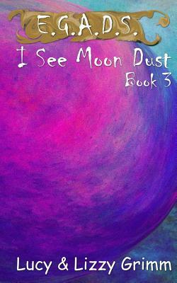 I See Moon Dust by Lizzy Grimm, Lucy Grimm