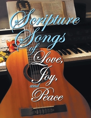 Scripture Songs of Love, Joy, and Peace by Gary Hullquist