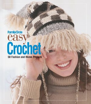 Family Circle Easy Crochet: 50 Fashion and Home Projects by Sixth &amp; Spring Books