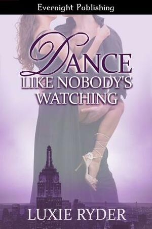 Dance Like Nobody's Watching by Luxie Ryder