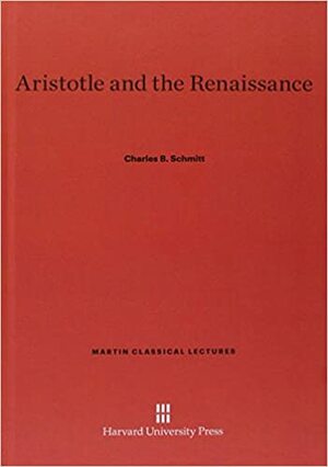 Aristotle And The Renaissance by Charles B. Schmitt