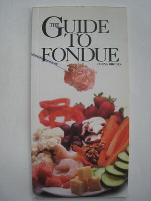 The Guide to Fondue by Lorna Rhodes